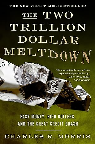 the two trillion dollar meltdown easy money high rollers and the great credit crash 1st edition charles r.