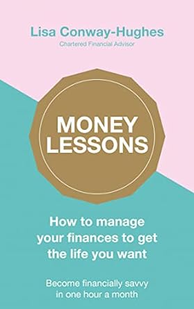 money lessons how to manage your finances to get the life you want 1st edition lisa conway-hughes 0241379342,