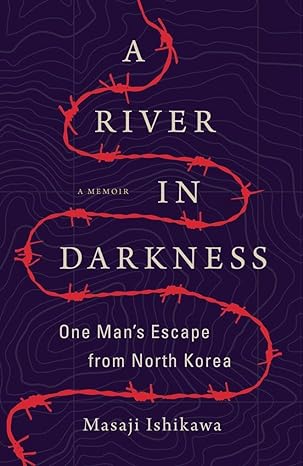 a river in darkness one mans escape from north korea 1st edition masaji ishikawa ,risa kobayashi ,martin