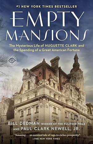 empty mansions the mysterious life of huguette clark and the spending of a great american fortune 1st edition