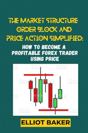 the market structure order block and price action simplified how to become a profitable forex trader using