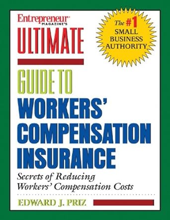entrepreneur magazine s ultimate guide to workers compensation insurance 1st edition edward priz 1932531505,