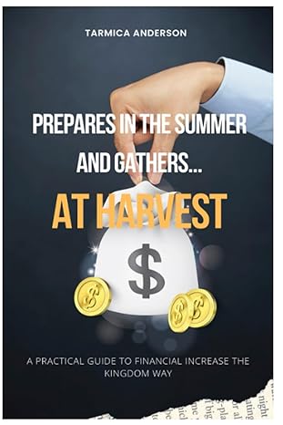 Prepares In The Summer And Gathers At Harvest A Practical Guide To Financial Increase The Kingdom Way