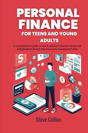 personal finance for teens and young adults a comprehensive guide on how to achieve financial literacy and