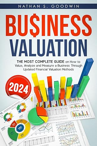 business valuation a comprehensive guide to evaluating a company using up to date financial assessment