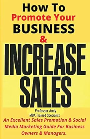 how to promote your business and increase sales an excellent sales promotion and social media marketing guide