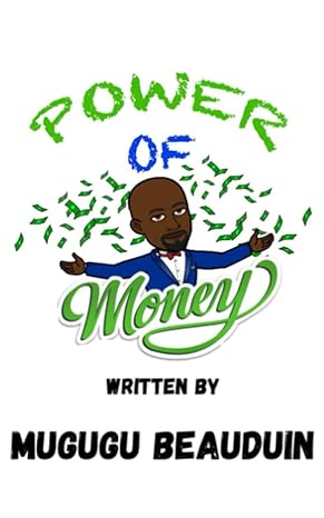 the power of money a beginner s guide to financial planning 1st edition mugugu beauduin 979-8399315089
