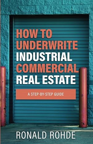 how to underwrite industrial commercial real estate a step by step guide 1st edition ronald rohde