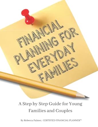 financial planning for everyday families a step by step guide for young families and couples 1st edition