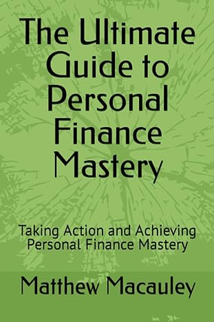 the ultimate guide to personal finance mastery taking action and achieving personal finance mastery 1st