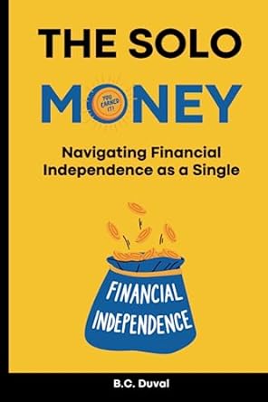 the solo money map navigating financial independence as a single 1st edition b.c. duval 979-8851622854