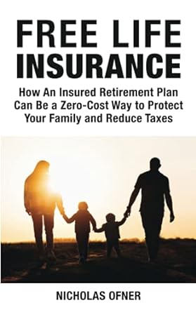 free life insurance how an insured retirement plan can be a zero cost way to protect your family and reduce