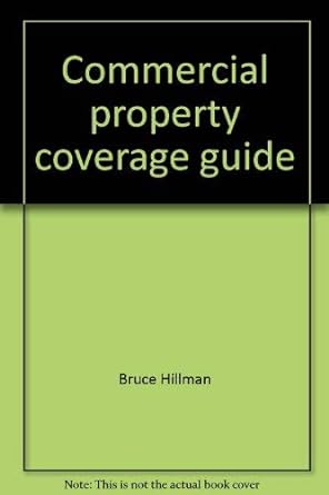 commercial property coverage guide interpretation and analysis 1st edition com bruce hillman 0872183602,