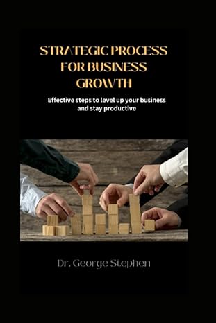 strategic process for business growth effective steps to level up your business and stay productive 1st