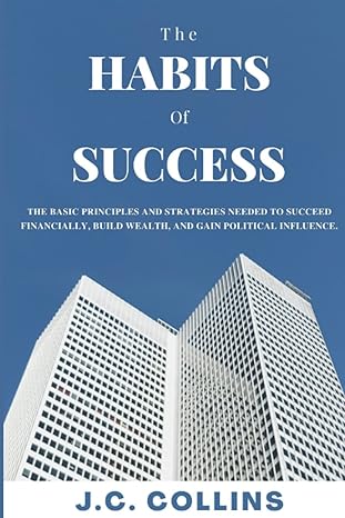 the habits of success the basic principles and strategies needed to succeed financially build wealth and gain