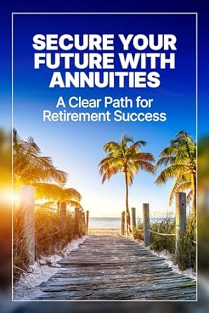 Secure Your Future With Annuities A Clear Path For Retirement Success