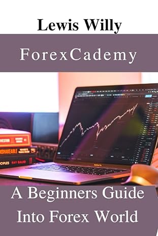 forexcademy a beginner s guide into forex world 1st edition lewis willy 979-8362800260