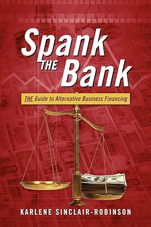 spank the bank the guide to alternative business financing 1st edition karlene sinclair-robinson 1432794612,