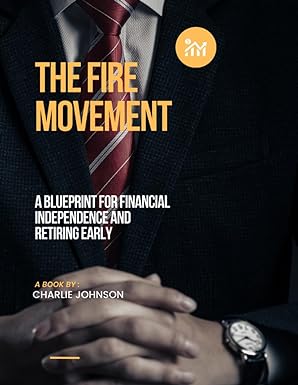 the fire movement a blueprint for financial independence and retiring early 1st edition charlie xavier
