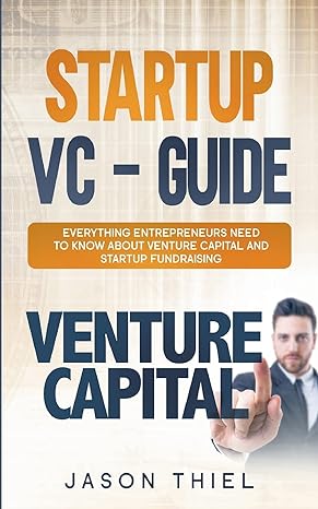startup vc guide everything entrepreneurs need to know about venture capital and startup fundraising 1st