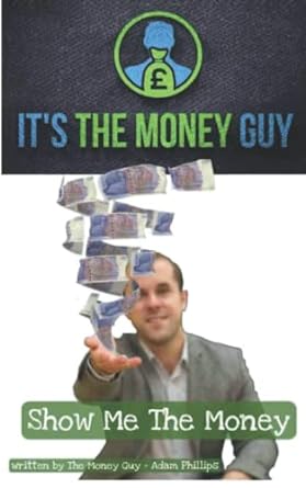 it s the money guy show me the money 1st edition adam phillips 979-8785186248