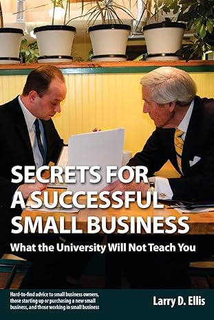 secrets for a successful small business what the university will not teach you 1st edition larry d ellis ,jim