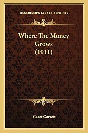 where the money grows 1st edition garet garrett 1167174585, 978-1167174582