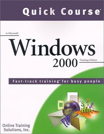 quick course in microsoft windows 2000 fast track training for busy people training edition inc online