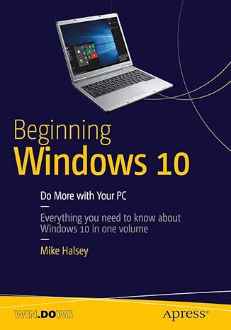 beginning windows 10 do more with your pc everything you need to know about windows 10 in one volume 1st