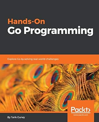 hands on go programming explore go by solving real world challenges 1st edition tarik guney 1789531756,
