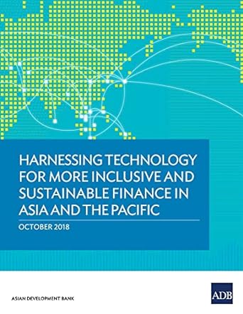 harnessing technology for more inclusive and sustainable finance in asia and the pacific 1st edition asian