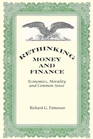 rethinking money and finance economics morality and common sense 1st edition richard g patterson