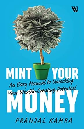 mint your money an easy manual to unlocking your wealth creating potential 1st edition pranjal kamra