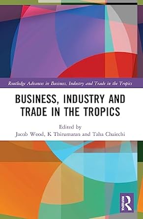 business industry and trade in the tropics 1st edition jacob wood ,taha chaiechi ,k thirumaran 036772135x,