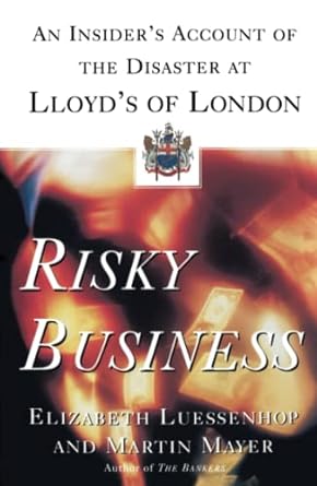 risky business an insider s account of the disaster at lloyd s of london 1st edition elizabeth luessenhop