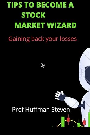 tips to become a stock market wizard gaining back your losses 1st edition prof huffman steven 979-8847332552