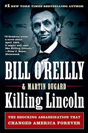 killing lincoln the shocking assassination that changed america forever 1st edition bill o'reilly ,martin