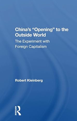 china s opening to the outside world the experiment with foreign capitalism 1st edition robert kleinberg