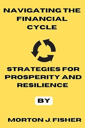 navigating the financial cycle strategies for prosperity and resilience 1st edition morton j. fisher