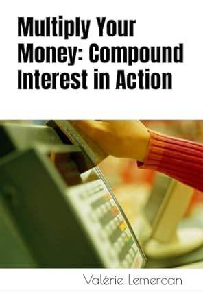 multiply your money compound interest in action 1st edition valerie lemercan 979-8858342786