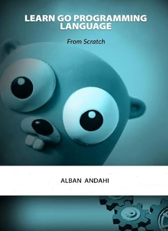 learn go programming language from scratch 1st edition alban andahi 1984934724, 978-1984934727