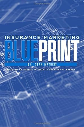 insurance marketing blueprint the guide to building a modern day agency 1st edition sean j matheis