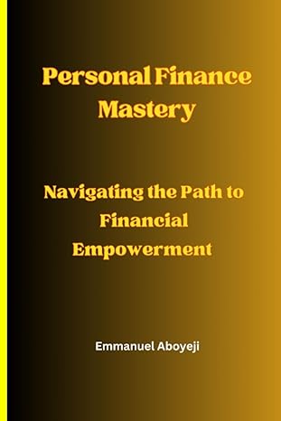 personal finance mastery navigating the path to financial empowerment 1st edition emmanuel aboyeji