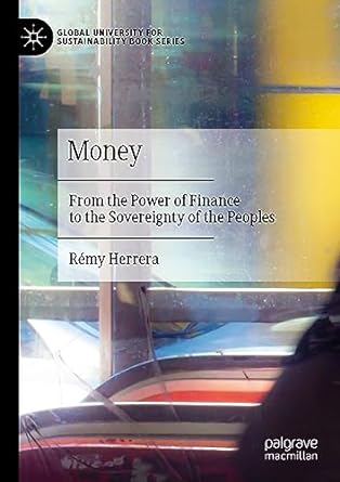 money from the power of finance to the sovereignty of the peoples 1st edition remy herrera 9811928509,