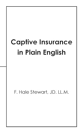 captive insurance in plain english 1st edition f. hale stewart 1532035713, 978-1532035715