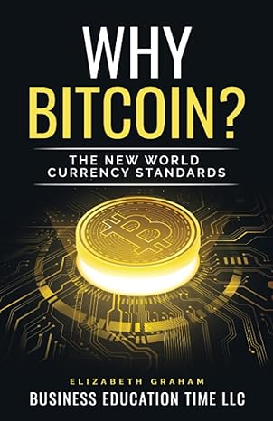 why bitcoin the new world currency standards 1st edition elizabeth graham 979-8538231133