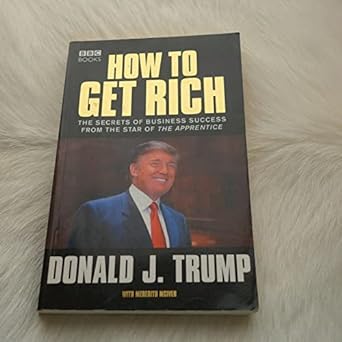 how to get rich the secret of business success from the star of the apprentice 1st edition donald j. trump