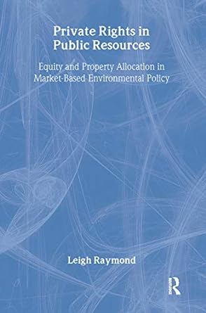 private rights in public resources equity and property allocation in market based environmental policy 1st