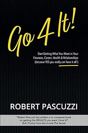 go 4 it start getting what you want in your finances career health and relationships 1st edition robert