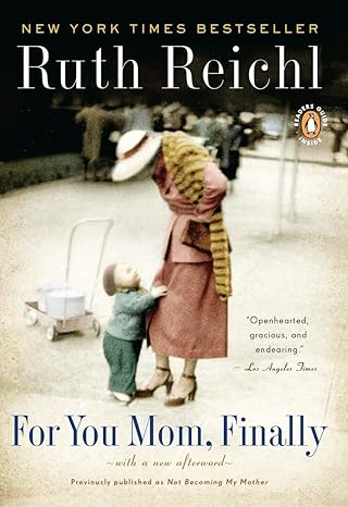 for you mom finally previously published as not becoming my mother 1st edition ruth reichl 0143117343,